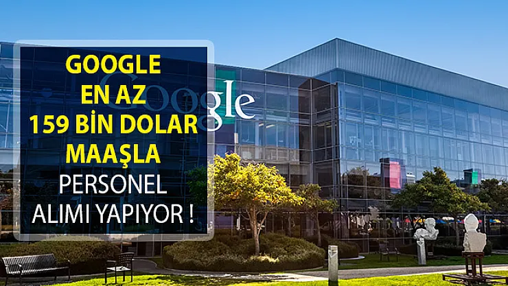Google En Az 159 Bin Dolar Maaşla Personel Alımı Yapıyor!