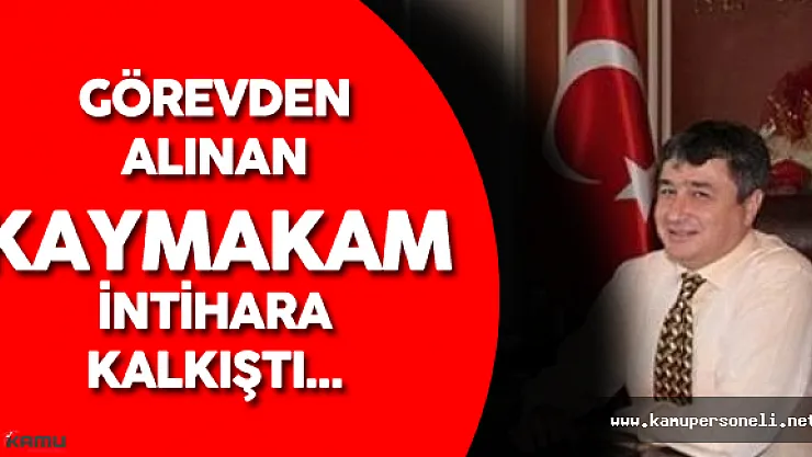 Görevden Alınan Kaymakam Necmi Akman İntihara Kalkıştı