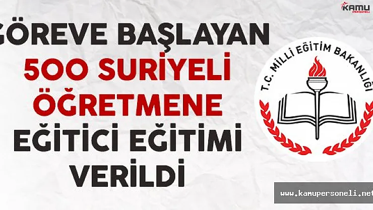 Göreve Başlayan 500 Suriyeli Öğretmene Eğitici Eğitimi Veriliyor
