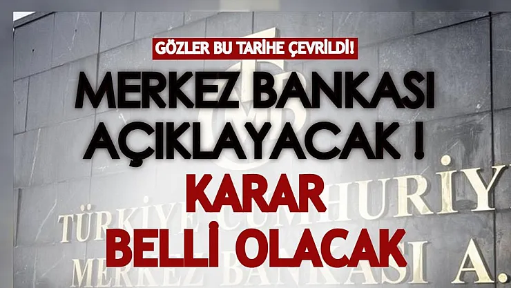 Gözler bu tarihe çevrildi! Merkez Bankası'nın kararı etkili olacak
