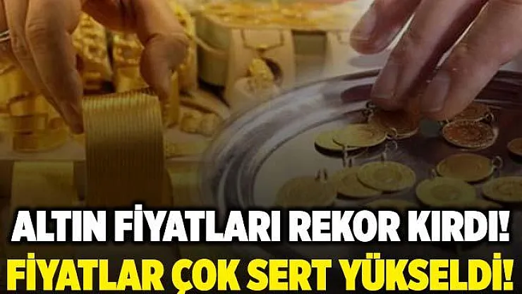 Gram altın kendi rekorunu kırdı! Altın fiyatları çok sert yükseldi!