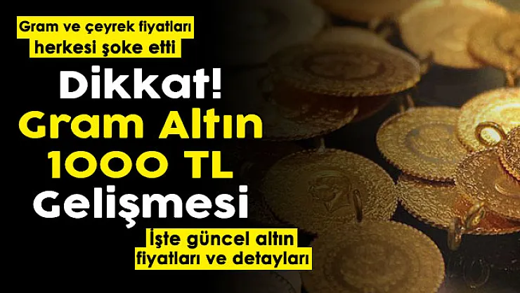 Gram altında 1000 liraya doğru gelişmesi! Gram altın ve çeyrek altın fiyatları herkesi şoke etti: İşte güncel altın fiyatları