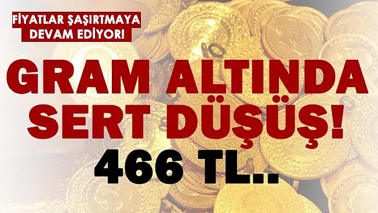 Gram altında sert düşüş! 466 TL..