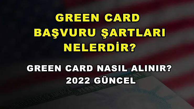 Green Card Başvuru Şartları Nelerdir? Green Card Nasıl Alınır? 2022 Güncel