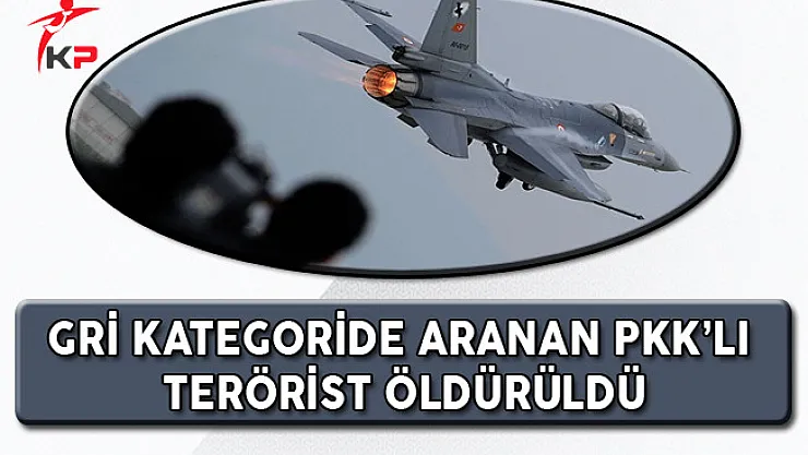 Gri Kategoride Bulunan PKK'lı Terörist Hava Harekatında Öldürüldü