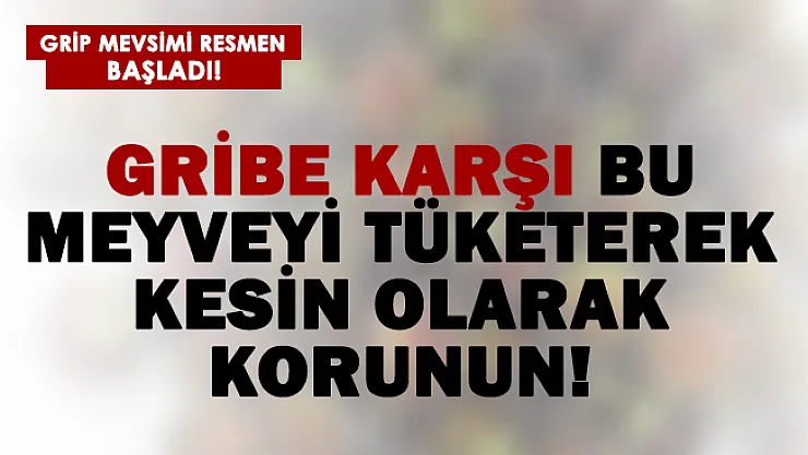 Gribe karşı bu meyve ile kesin olarak korunun!