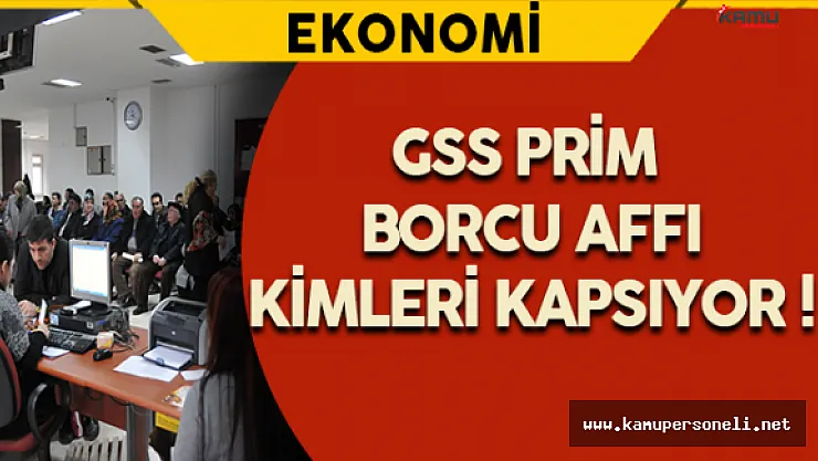 GSS Prim Borcu Affı Kimleri Kapsıyor !