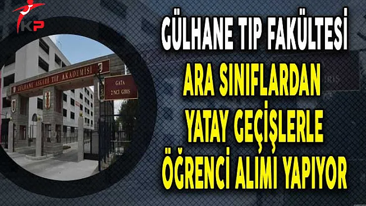 Gülhane Tıp Fakültesi'ne Ara Sınıflardan Yatay Geçişle Öğrenci Alınacak