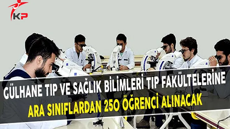Gülhane Tıp Ve Sağlık Bilimleri Tıp Fakültelerine Ara Sınıflardan 250 Öğrenci Alınacak