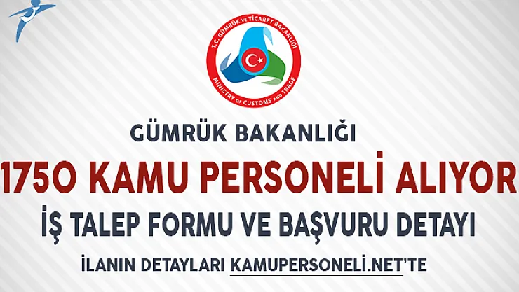 Gümrük Bakanlığı 1750 Kamu Personeli Alımı Başvuru Detayları (Genel Şartlar ve İş Talep Formu)
