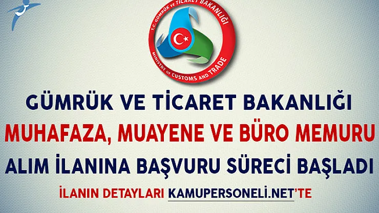 Gümrük Bakanlığı 1750 Muhafaza, Muayene ve Büro Memuru Alım İlanına Başvuru Süreci Başladı