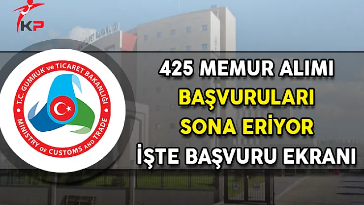 Gümrük Bakanlığı 425 Personel Alımı Sona Eriyor ! İşte Başvuru Ekranı