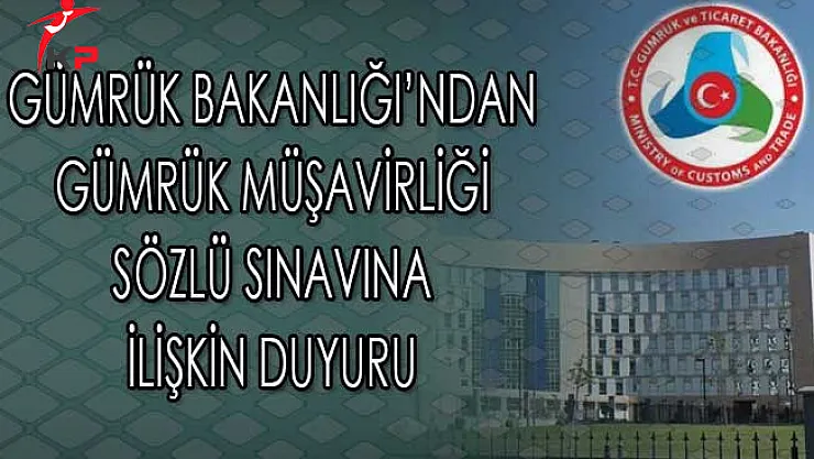 Gümrük Bakanlığı'ndan Gümrük Müşavirliği Sözlü Sınavına İlişkin Duyuru