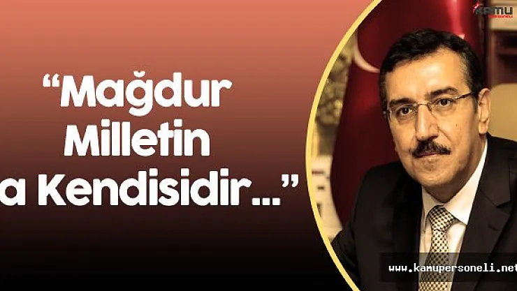 Gümrük ve Ticaret Bakanı Bülent Tüfenkci: " En Büyük Mağdur Milletin Kendisidir"