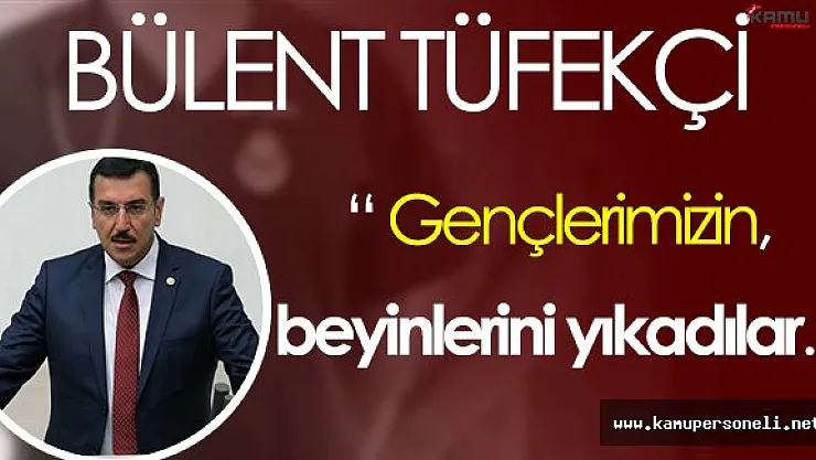 Gümrük ve Ticaret Bakanı: " Gençlerimizin beyinlerini yıkadılar. "