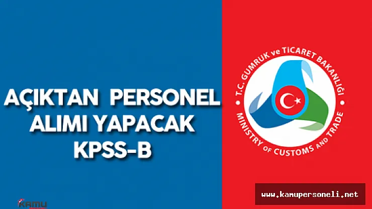Gümrük ve Ticaret Bakanlığı Açıktan Memur Alımı Yapacak