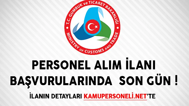 Gümrük ve Ticaret Bakanlığı Personel Alım İlanı Başvurularında Son Gün! (KPSS Puanlı)