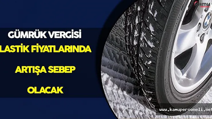 Gümrük Vergisinden Doğan Lastik Zammı Kapıda