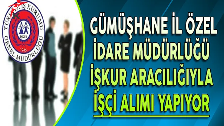Gümüşhane İl Özel İdare Müdürlüğü İşkur ile İşçi Alıyor