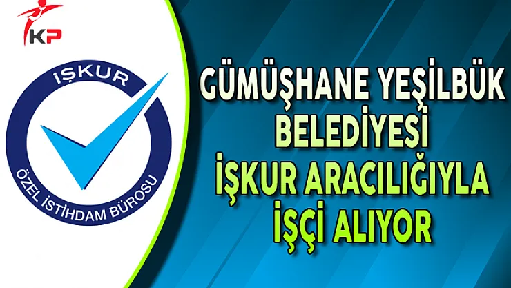 Gümüşhane Yeşilbük Belediye Başkanlığı İlkokul Mezunu İşçi Alıyor