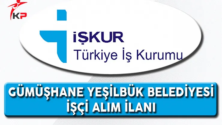 Gümüşhane Yeşilbük Belediyesi İşçi Alım İlanı