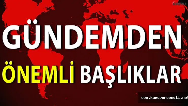 Gündemden Dikkat Çeken Önemli Başlıklar