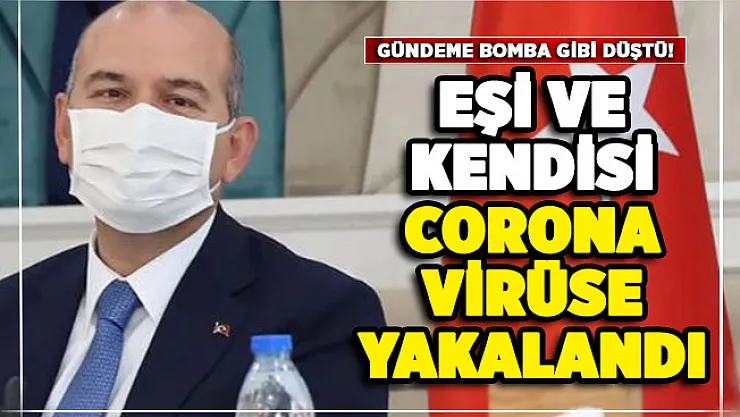 Gündeme bomba gibi düştü! İçişleri Bakanı Süleyman Soylu corona virüse yakalandı