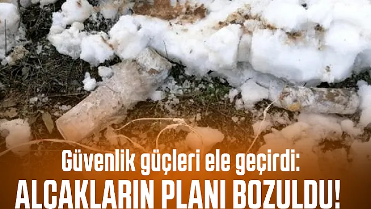 Güvenlik güçleri ele geçirdi: Alçakların planı bozuldu!