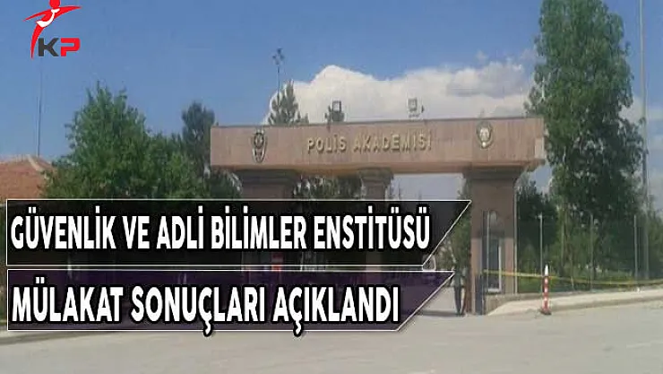 Güvenlik ve Adli Bilimler Enstitüsü Bahar Dönemi Mülakat Sonuçları Açıklandı