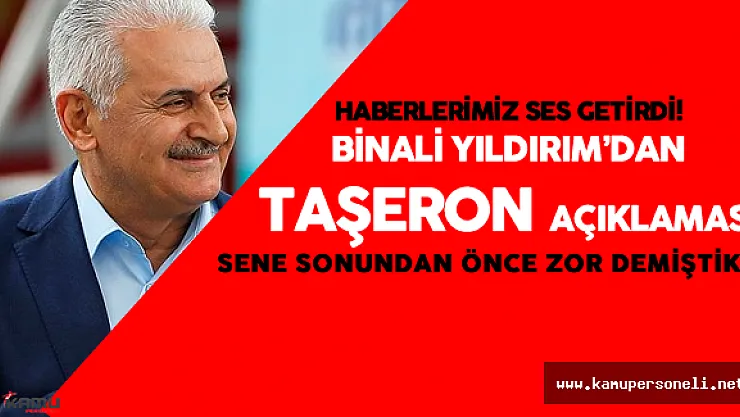 Haberlerimiz Ses Getirdi , Binali Yıldırım'dan Taşeron Açıklaması Geldi