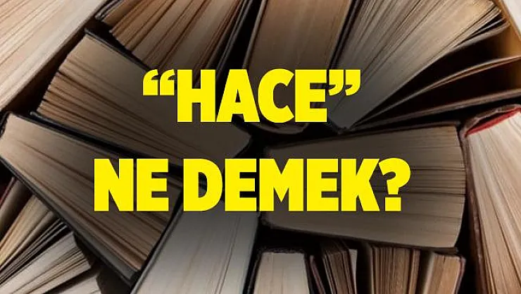 Hace ne demek? Hace ne demek Selçuklu.. Hace kelimesinin anlamı!