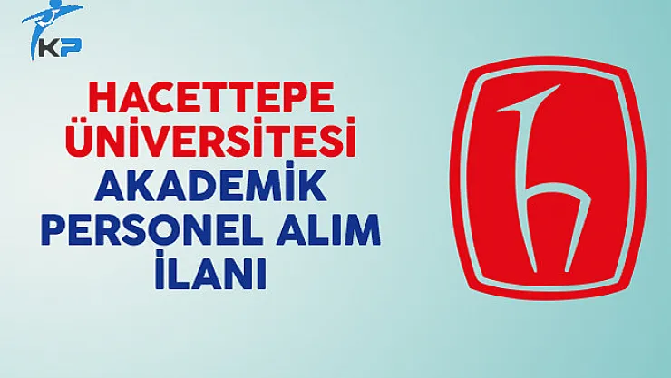 Hacettepe Üniversitesi Akademik Personel İlanı