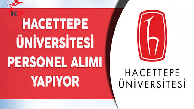 Hacettepe Üniversitesi Akademik Personel Alımı Yapıyor