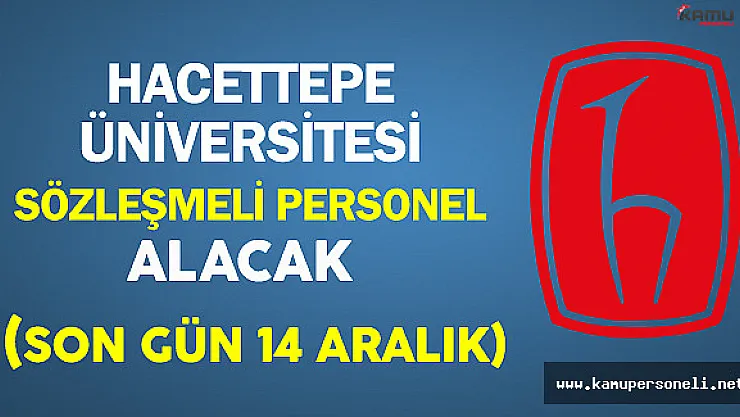 Hacettepe Üniversitesi En Az Lise Mezunu Sözleşmeli Personel Alacak (Son Gün 14 Aralık)