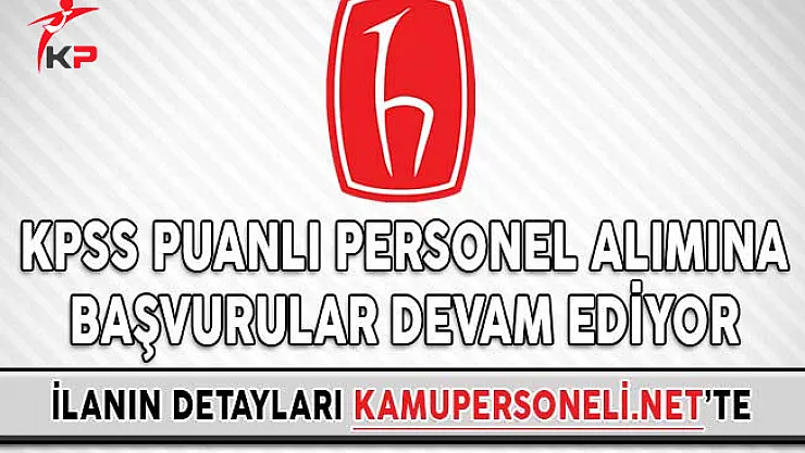 Hacettepe Üniversitesi KPSS Puanlı Personel Alımına Başvurular Devam Ediyor
