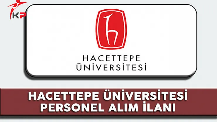 Hacettepe Üniversitesi Personel Alım İlanı