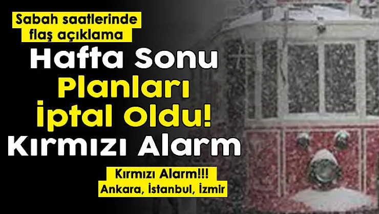 Hafta sonu planları iptal oldu! Kırmızı alarm verildi: Dışarı çıkmayın! Ankara, İstanbul, İzmir ve Antalya