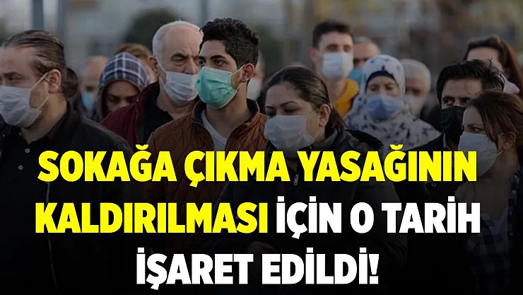 Hafta sonu sokağa çıkma yasağının kaldırılması ile ilgili flaş gelişme! O tarih işaret edildi!