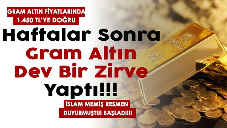 Haftalar sonra gram altın dev zirve yaptı! Gram altın 1450 liraya doğru! İslam Memiş duyurmuştu