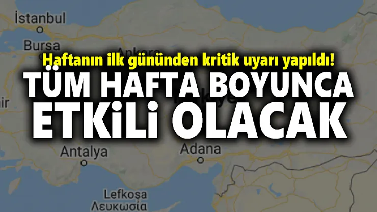 Haftanın ilk gününden kritik uyarı yapıldı! Tüm hafta boyunca etkili olacak