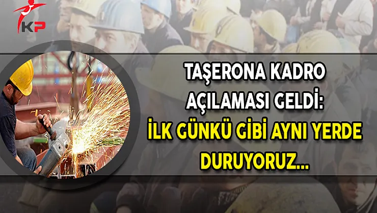 Hak İş'ten Taşeron Açıklaması: İlk Gibi Aynı Yerde Duruyoruz