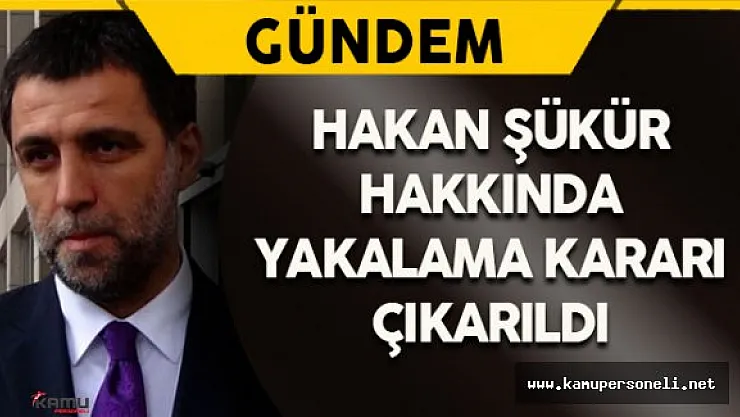 Hakan Şükür Hakkında Yakalama Kararı Çıkarıldı