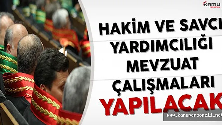 Hakim ve Savcı Yardımcılığı Mevzuat Çalışmaları Yapılacak