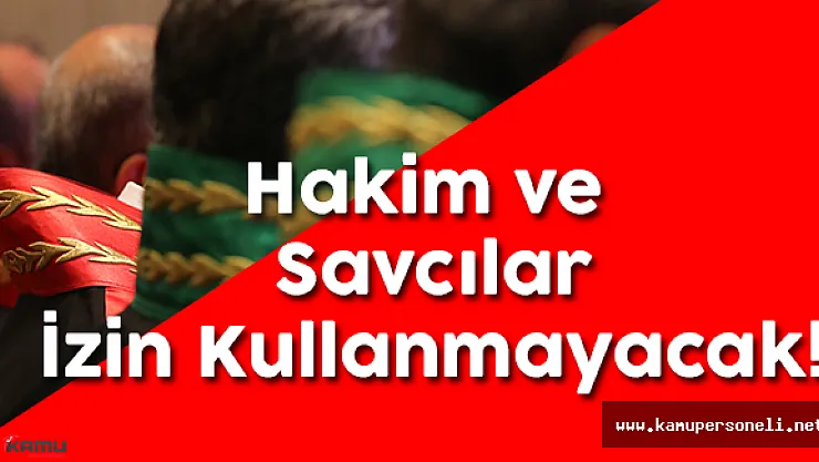 Hakim ve Savcıların İzinleri İptal Edildi! (Adli Tatil İptal)