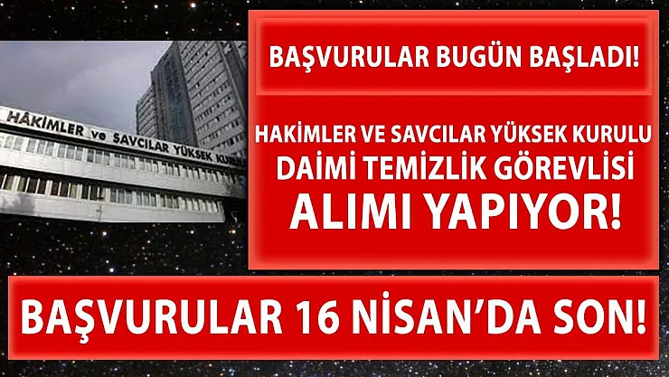 Hakimler ve Savcılar Kurulu daimi temizlik görevlisi alımlarına başladı!