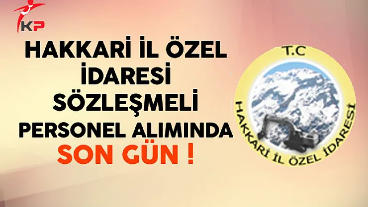 Hakkari İl Özel İdaresi En Az Önlisans Mezunu Personel Alımında Son Gün !