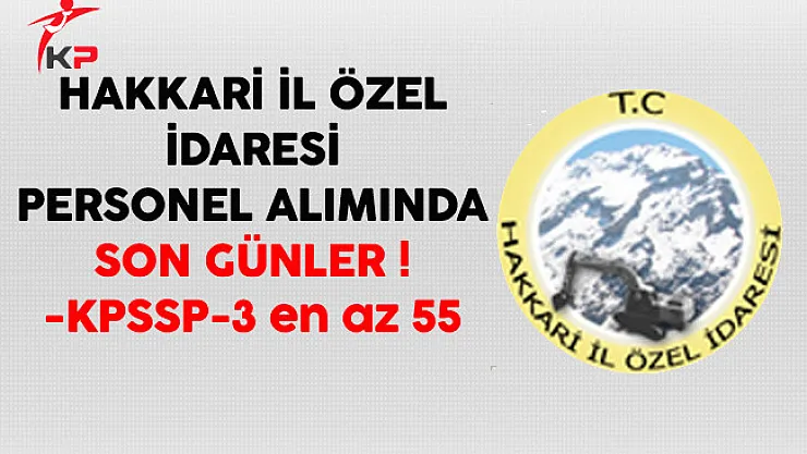 Hakkari İl Özel İdaresi Sözleşmeli Personel Alımında Son Günler