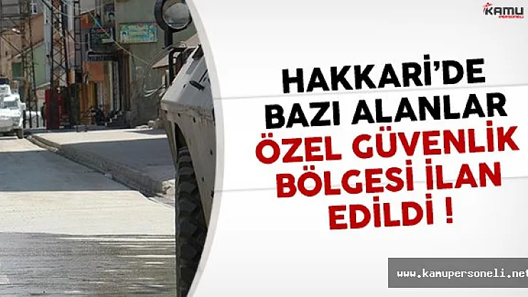 Hakkari Valiliği: Özel Güvenlik Bölgesi İlan Edildi