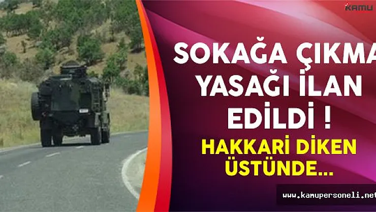 Hakkari'de 4 Köyde Sokağa Çıkma Yasağı İlan Edildi !
