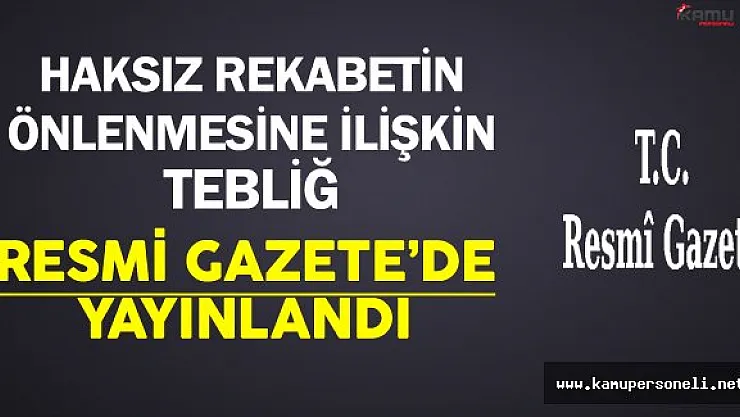 Haksız Rekabetin Önlenmesine İlişkin Tebliğ Resmi Gazete'de Yayınlandı